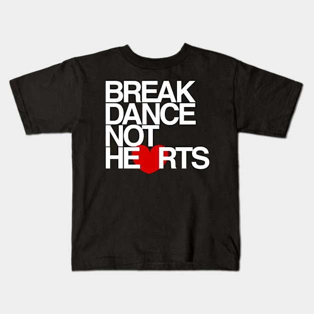 Break Dance Not Hearts Kids T-Shirt by airealapparel